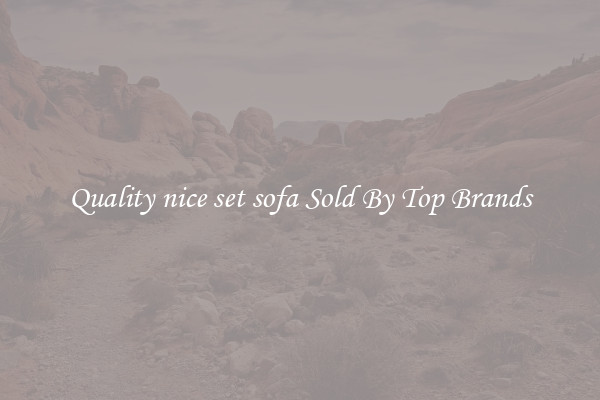 Quality nice set sofa Sold By Top Brands