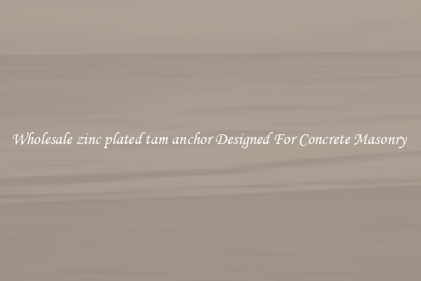 Wholesale zinc plated tam anchor Designed For Concrete Masonry 