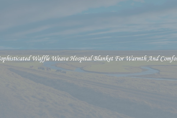 Sophisticated Waffle Weave Hospital Blanket For Warmth And Comfort