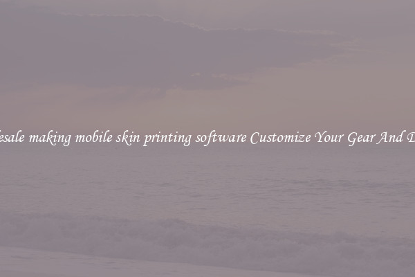 Wholesale making mobile skin printing software Customize Your Gear And Devices