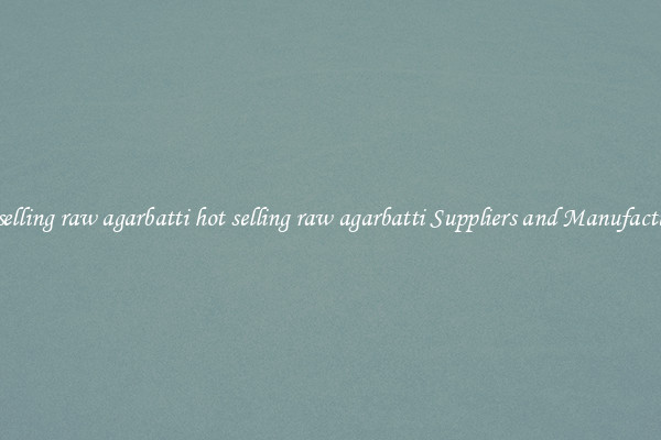 hot selling raw agarbatti hot selling raw agarbatti Suppliers and Manufacturers