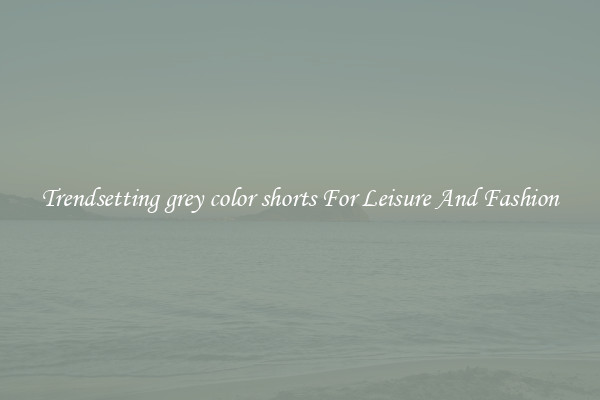 Trendsetting grey color shorts For Leisure And Fashion