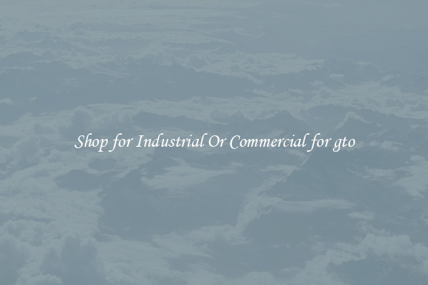 Shop for Industrial Or Commercial for gto