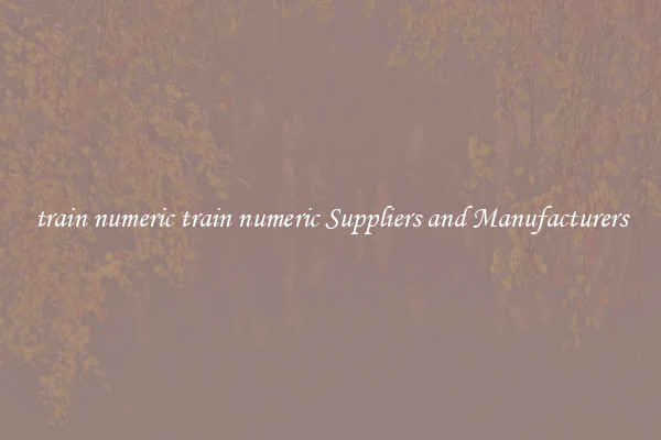 train numeric train numeric Suppliers and Manufacturers