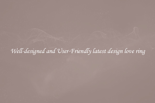 Well-designed and User-Friendly latest design love ring