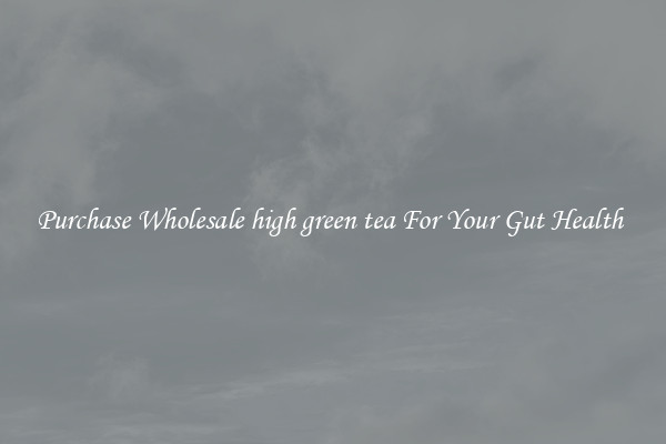 Purchase Wholesale high green tea For Your Gut Health 