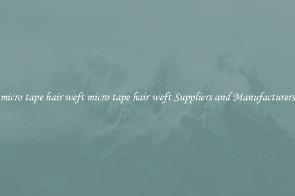 micro tape hair weft micro tape hair weft Suppliers and Manufacturers