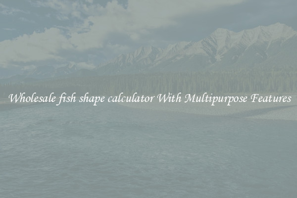 Wholesale fish shape calculator With Multipurpose Features