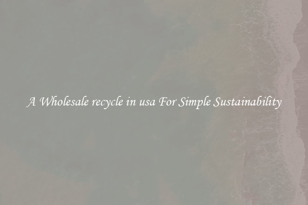  A Wholesale recycle in usa For Simple Sustainability 