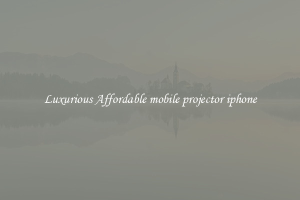 Luxurious Affordable mobile projector iphone