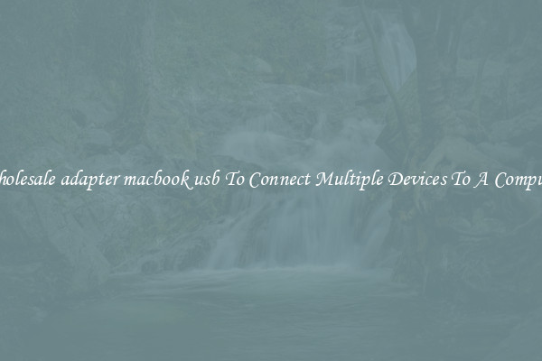 Wholesale adapter macbook usb To Connect Multiple Devices To A Computer