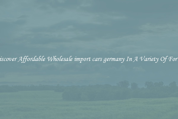 Discover Affordable Wholesale import cars germany In A Variety Of Forms