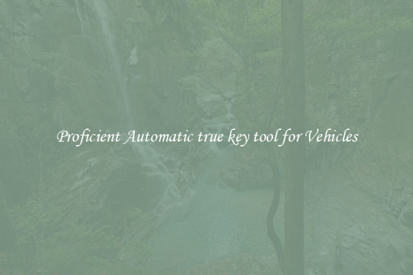 Proficient Automatic true key tool for Vehicles