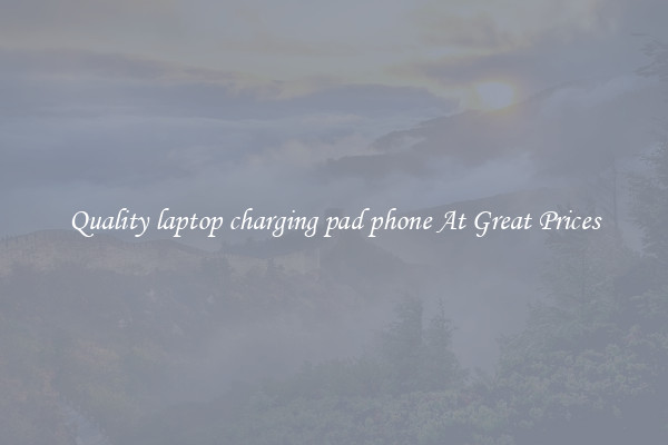 Quality laptop charging pad phone At Great Prices