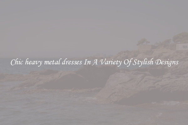 Chic heavy metal dresses In A Variety Of Stylish Designs